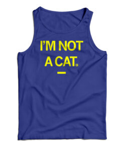 I'm Not A Cat Tank Top