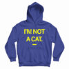 I'm Not A Cat Hoodie