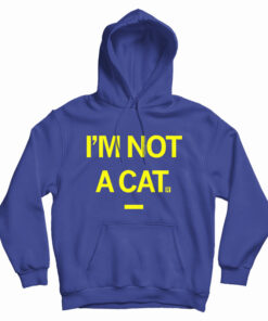 I'm Not A Cat Hoodie