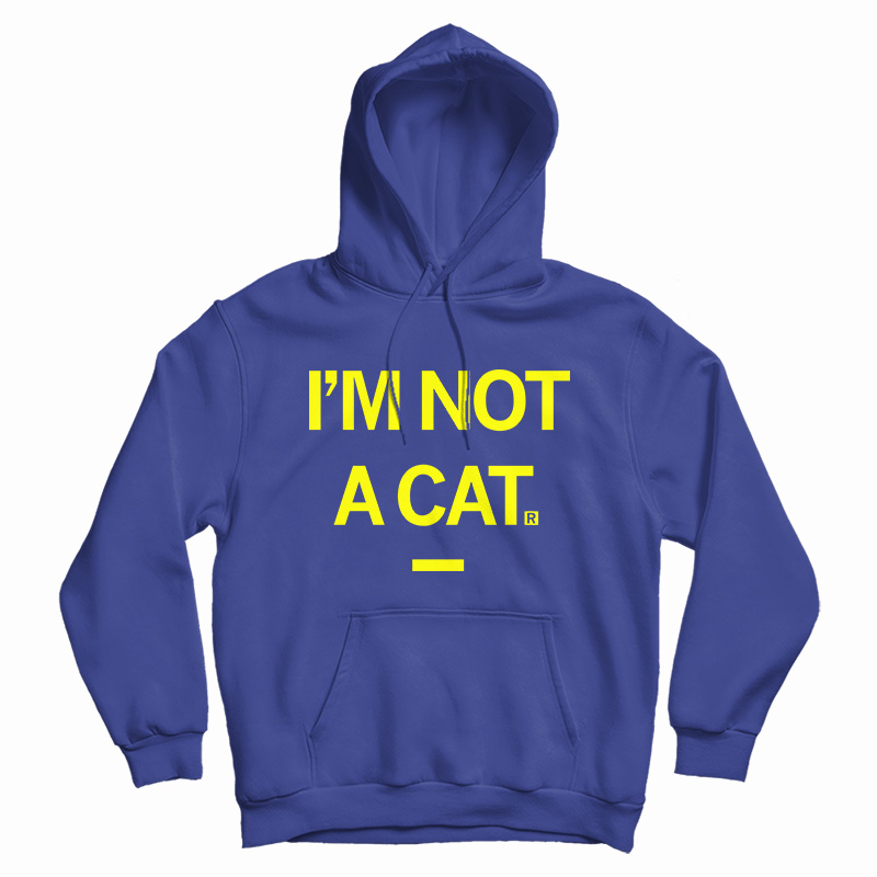 I'm Not A Cat Hoodie