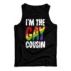 I'm The Gay Cousin Tank Top