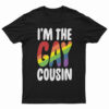 I'm The Gay Cousin T-Shirt