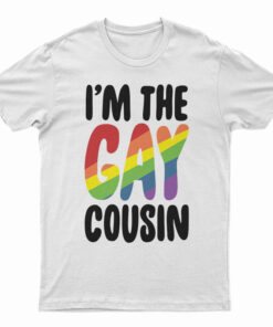 I'm The Gay Cousin T-Shirt