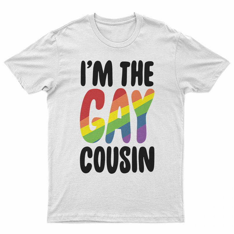 I'm The Gay Cousin T-Shirt