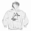 In My Mind I'm Holding A Goat Hoodie
