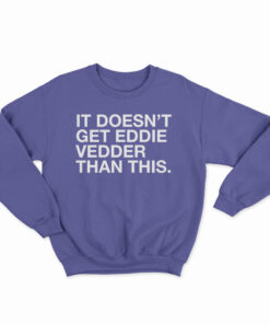 It Doesn't Get Eddie Vedder Than This Sweatshirt