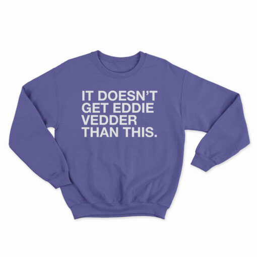 It Doesn't Get Eddie Vedder Than This Sweatshirt