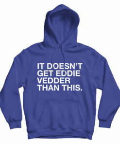 It Doesn't Get Eddie Vedder Than This Hoodie