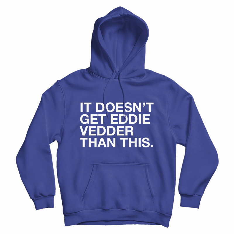 It Doesn't Get Eddie Vedder Than This Hoodie