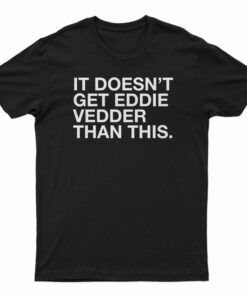 It Doesn't Get Eddie Vedder Than This T-Shirt
