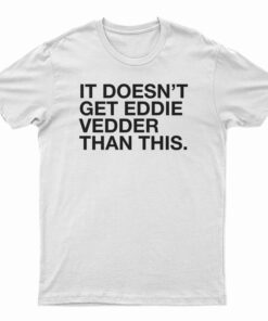It Doesn't Get Eddie Vedder Than This T-Shirt