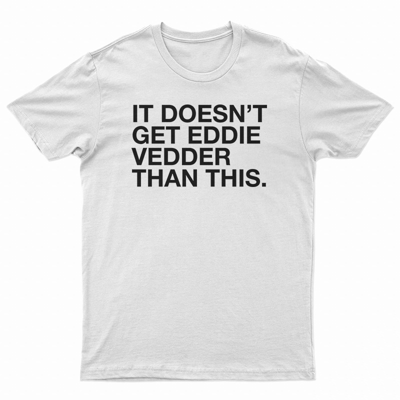 It Doesn't Get Eddie Vedder Than This T-Shirt