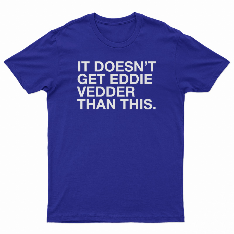 It Doesn't Get Eddie Vedder Than This T-Shirt