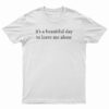 It's A Beautiful Day To Leave Me Alone T-Shirt