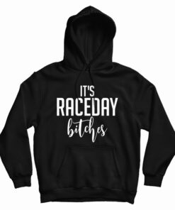 It's RaceDay Bitches Hoodie