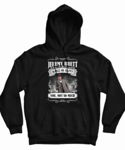 Jeremy Brett Makes Me Happy Hoodie