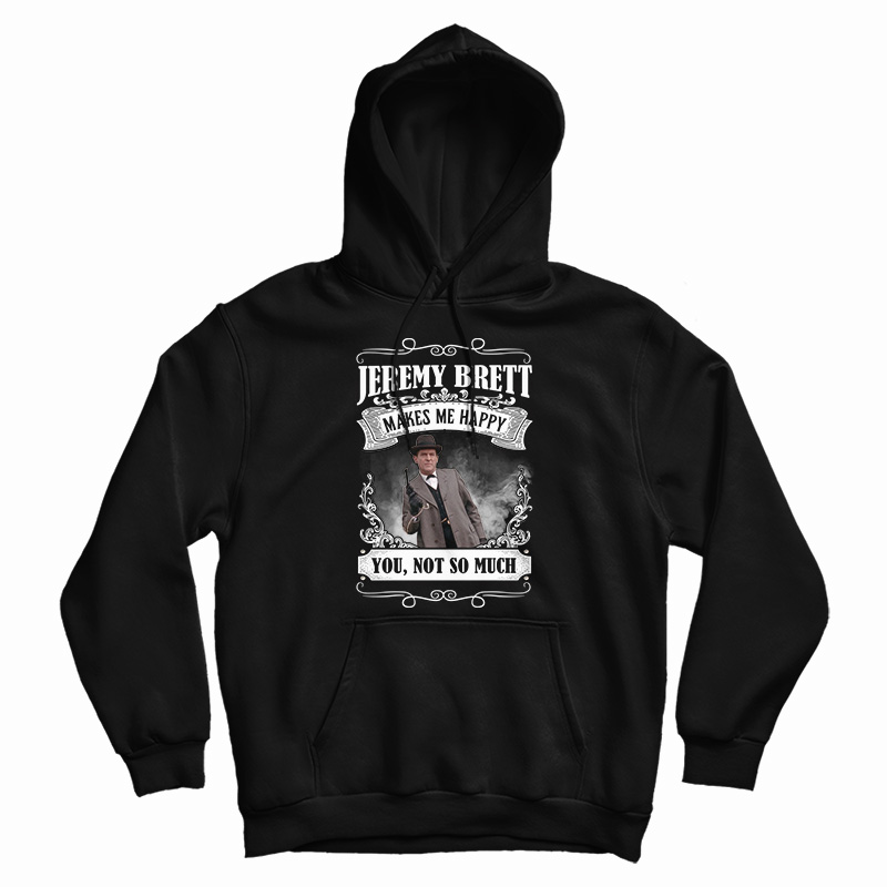 Jeremy Brett Makes Me Happy Hoodie