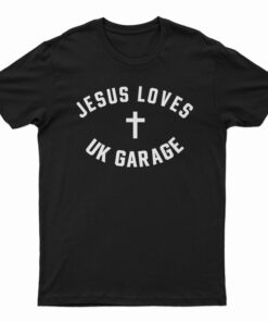Jesus Loves UK Garage T-Shirt