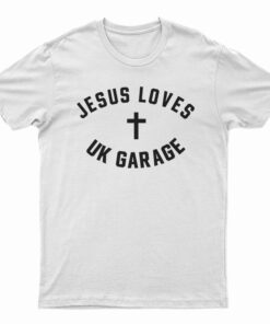 Jesus Loves UK Garage T-Shirt