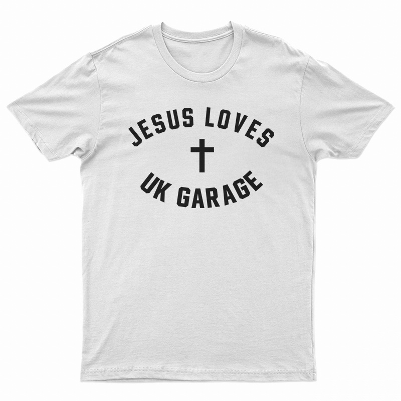 Jesus Loves UK Garage T-Shirt