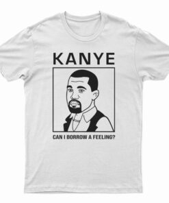 Kanye West Can I Borrow A Feeling T-Shirt