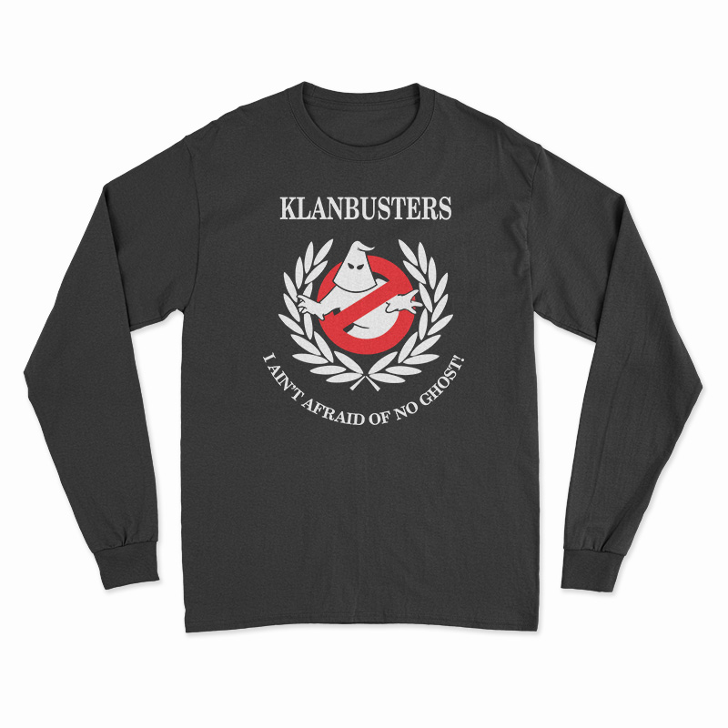 Klanbusters I Ain't Afraid Of No Ghost Long Sleeve T-Shirt