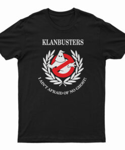 Klanbusters I Ain't Afraid Of No Ghost T-Shirt, Klanbusters I Ain't Afraid Of No Ghost Long Sleeve T-Shirt, Klanbusters I Ain't Afraid Of No Ghost Sweatshirt, Klanbusters I Ain't Afraid Of No Ghost Hoodie,