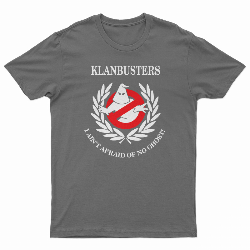 Klanbusters I Ain't Afraid Of No Ghost T-Shirt, Klanbusters I Ain't Afraid Of No Ghost Long Sleeve T-Shirt, Klanbusters I Ain't Afraid Of No Ghost Sweatshirt, Klanbusters I Ain't Afraid Of No Ghost Hoodie,