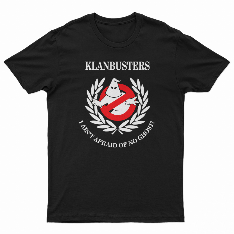 Klanbusters I Ain't Afraid Of No Ghost T-Shirt, Klanbusters I Ain't Afraid Of No Ghost Long Sleeve T-Shirt, Klanbusters I Ain't Afraid Of No Ghost Sweatshirt, Klanbusters I Ain't Afraid Of No Ghost Hoodie,