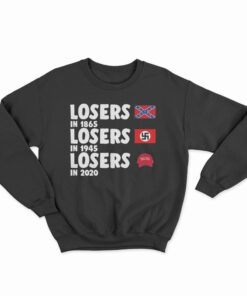 Losers In 1865 Losers In 1945 Losers In 2020 Sweatshirt