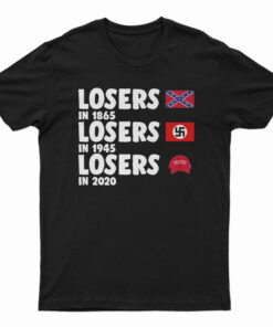 Losers In 1865 Losers In 1945 Losers In 2020 T-Shirt