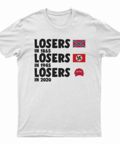 Losers In 1865 Losers In 1945 Losers In 2020 T-Shirt