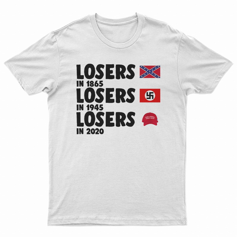Losers In 1865 Losers In 1945 Losers In 2020 T-Shirt