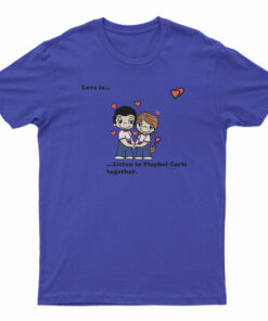 Love Is Listen To Playboi Carti Together T-Shirt