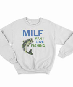 MILF Man I Love Fishing Sweatshirt