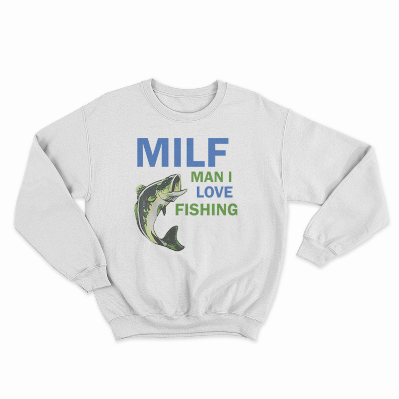 MILF Man I Love Fishing Sweatshirt