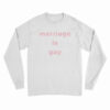 Marriage Is Gay Long Sleeve T-Shirt