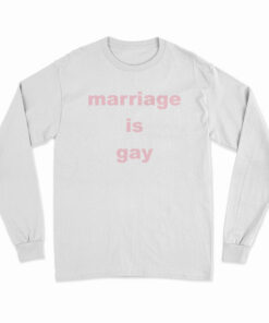 Marriage Is Gay Long Sleeve T-Shirt