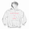 Marriage Is Gay Hoodie