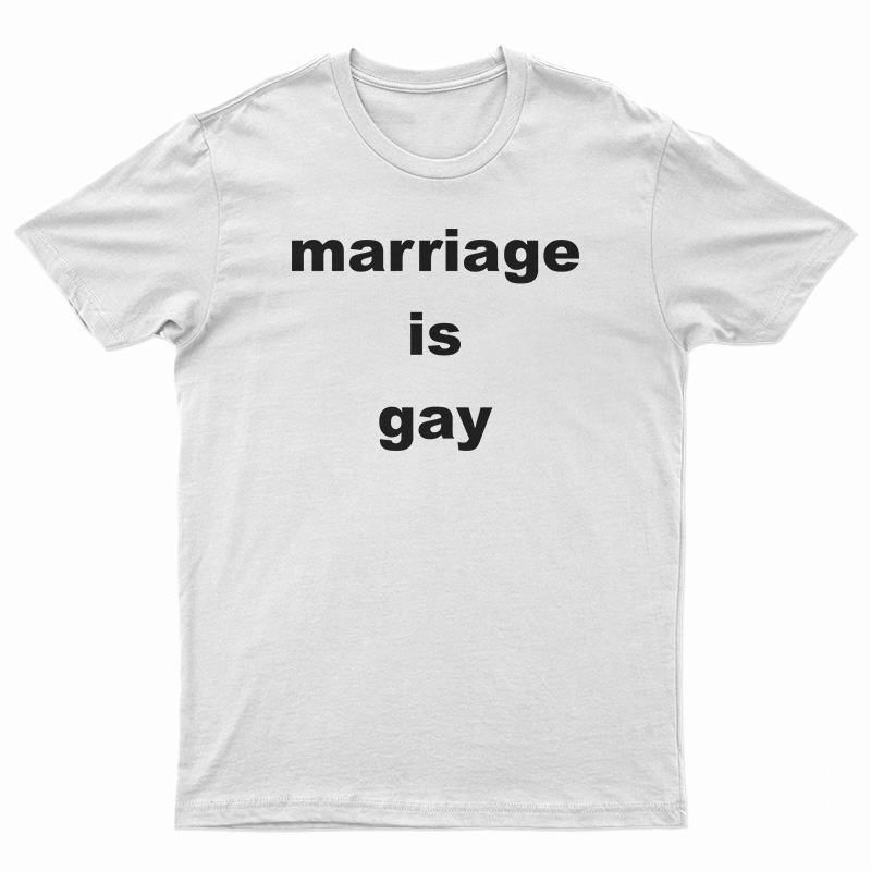Marriage Is Gay T-Shirt