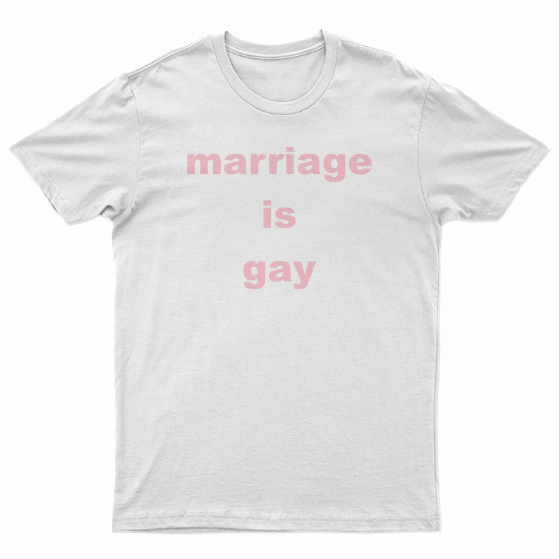 Marriage Is Gay T-Shirt