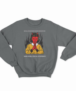 May All The Mother Fuckers Who Spite Me Sweatshirt