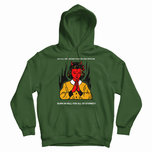 May All The Mother Fuckers Who Spite Me Hoodie