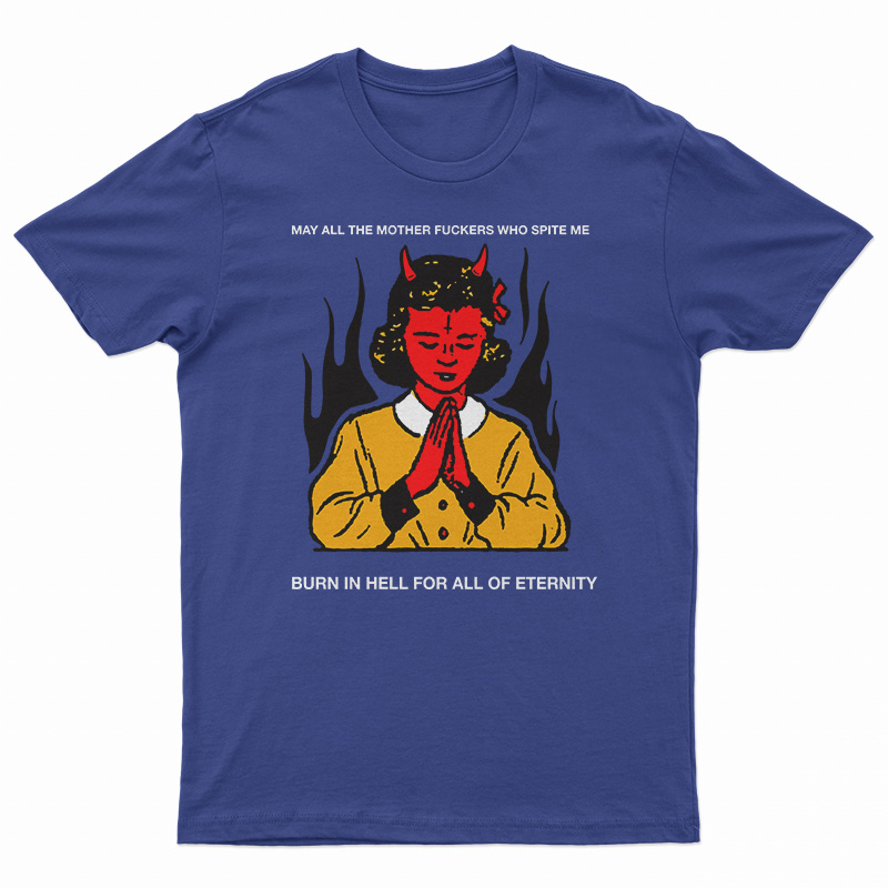 May All The Mother Fuckers Who Spite Me T-Shirt