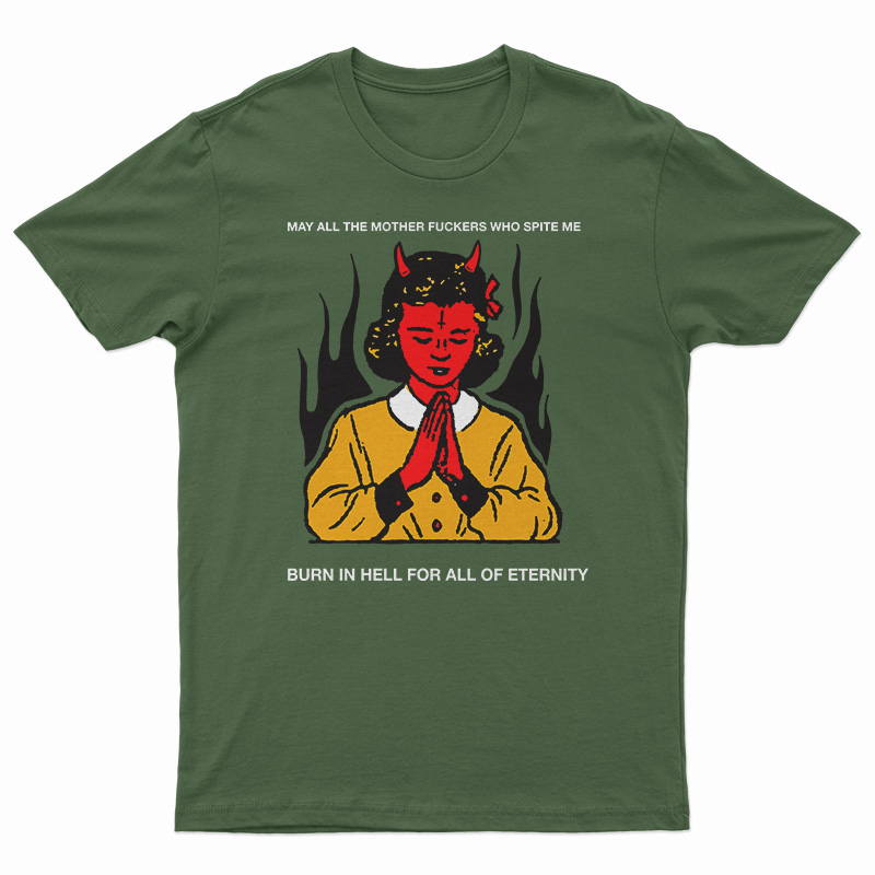 May All The Mother Fuckers Who Spite Me T-Shirt