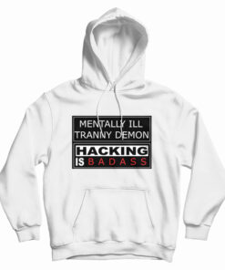 Mentally Ill Tranny Demon Hacking Is Baddas Hoodie