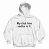 My Dick Has Vodka In It Hoodie