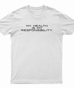 My Health Is My Responsibility T-Shirt
