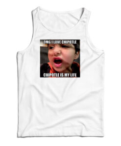 OMG I Love Cipotle Cipotle Is My life Tank Top