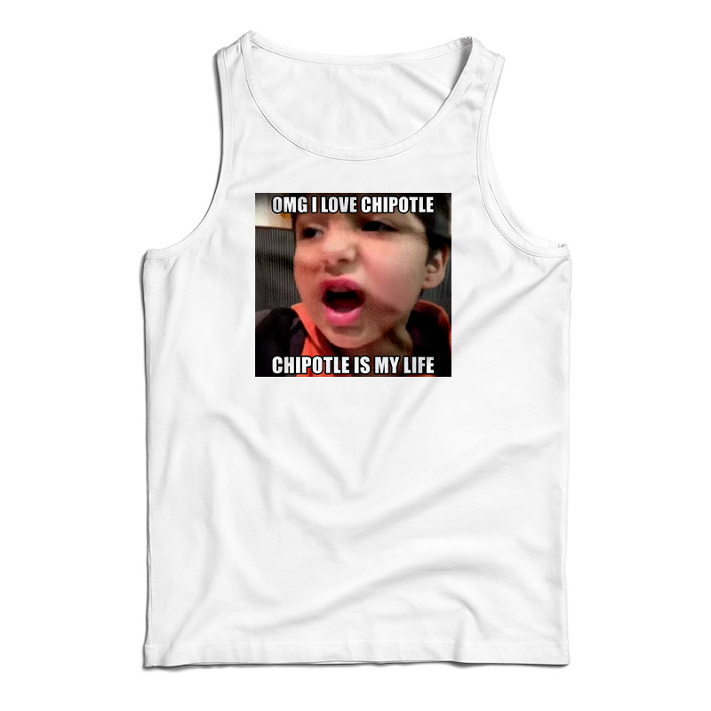 OMG I Love Cipotle Cipotle Is My life Tank Top